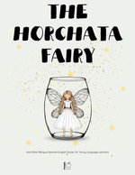 The Horchata Fairy And Other Bilingual Spanish-English Stories for Young Language Learners