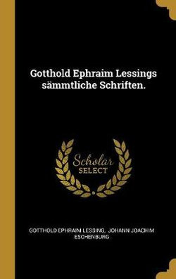 Gotthold Ephraim Lessings sammtliche Schriften.