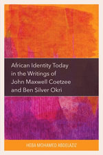 African Identity Today in the Writings of John Maxwell Coetzee and Ben Silver Okri