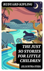 The Just So Stories for Little Children (Illustrated)