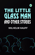 The Little Glass Man, and Other Stories