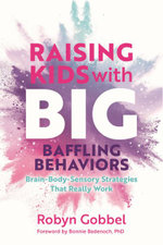 Raising Kids with Big, Baffling Behaviors Raising Kids with Big, Baffling Behaviors