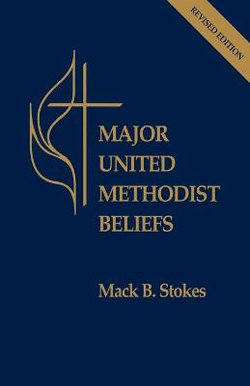 Major United Methodist Beliefs Revised Major United Methodist Beliefs Revised