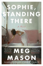 Sophie, Standing There: from the international bestselling author of Sorrow and Bliss