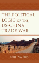 The Political Logic of the US–China Trade War The Political Logic of the US–China Trade War