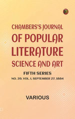 Chambers's Journal of Popular Literature, Science, and Art, Fifth Series, No. 39, Vol. I, September 27, 1884