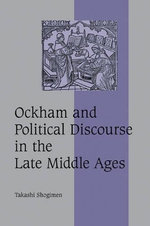 Ockham and Political Discourse in the Late Middle Ages Ockham and Political Discourse in the Late Middle Ages
