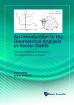 Introduction To The Geometrical Analysis Of Vector Fields, An: With Applications To Maximum Principles And Lie Groups