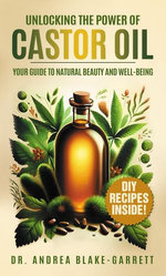 Unlocking the Power Of Castor Oil