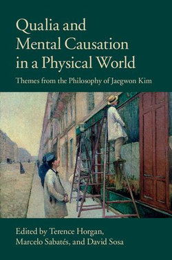 Qualia and Mental Causation in a Physical World Qualia and Mental Causation in a Physical World