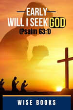 Early Will I Seek God (Psalm 63:1)