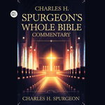 Charles H. Spurgeon's Whole Bible Commentary