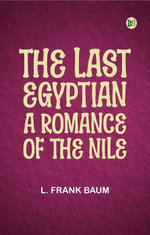 The Last Egyptian: A Romance of the Nile