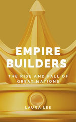 Empire Builders: The Rise and Fall of Great Nations