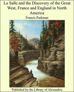 La Salle and the Discovery of the Great West, France and England in North America