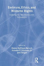 Embryos, Ethics, and Women's Rights Embryos, Ethics, and Women's Rights