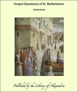 Gospel (Questions) of St. Bartholomew Gospel (Questions) of St. Bartholomew