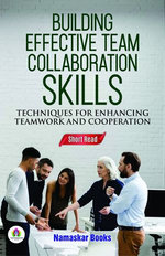Building Effective Team Collaboration Skills: Techniques for Enhancing Teamwork and Cooperation Building Effective Team Collaboration Skills: Techniques for Enhancing Teamwork and Cooperation