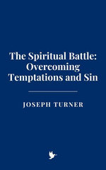 The Spiritual Battle: Overcoming Temptations and Sin