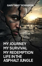 My Journey My Survival My Redemption Life In The Asphalt Jungle