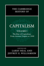 The Cambridge History of Capitalism: Volume 1, The Rise of Capitalism: From Ancient Origins to 1848