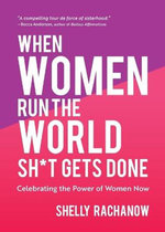 When Women Run the World Sh*t Gets Done