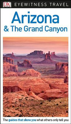 Arizona and the Grand Canyon - DK Eyewitness Travel Guide