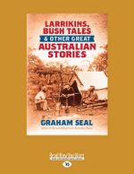 Larrikins, Bush Tales and Other Great Australian Stories
