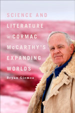 Science and Literature in Cormac Mccarthy's Expanding Worlds