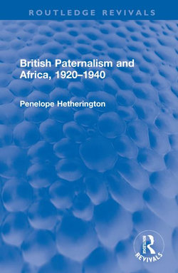British Paternalism and Africa, 1920-1940 British Paternalism and Africa, 1920-1940