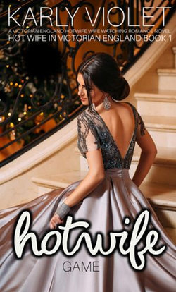 Hot Wife Game: A Victorian England Hotwife Wife Watching Romance Novel