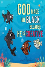 God Made Me Black Because He Is Creative: A Child's Book on Race Relations