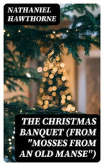 The Christmas Banquet (From "Mosses from an Old Manse")