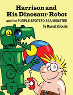 Harrison and His Dinosaur Robot and the Purple Spotted Sea Monster