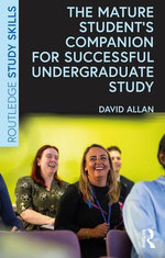The Mature Student’s Companion for Successful Undergraduate Study