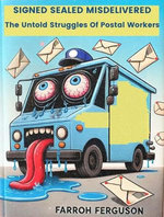 Signed Sealed Misdelivered : The Untold Struggles Of Postal Workers