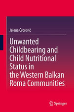 Unwanted Childbearing and Child Nutritional Status in the Western Balkan Roma Communities Unwanted Childbearing and Child Nutritional Status in the Western Balkan Roma Communities