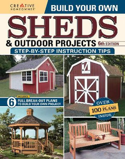 Build Your Own Sheds and Outdoor Projects Manual, Sixth Edition