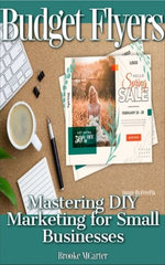 Budget Flyers: Mastering DIY Marketing for Small Businesses