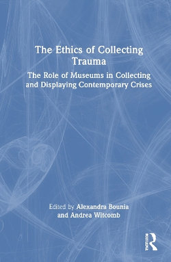 The Ethics of Collecting Trauma The Ethics of Collecting Trauma