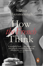 How the French Think: An Affectionate Portrait of an Intellectual People
