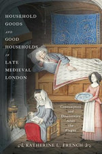 Household Goods and Good Households in Late Medieval London Household Goods and Good Households in Late Medieval London