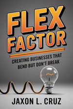 Flex Factor: Creating Businesses That Bend But Don't Break