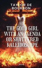 The Good Girl with an Agenda or Shattered Kaleidoscope