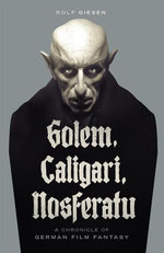 Golem, Caligari, Nosferatu - A Chronicle of German Film Fantasy