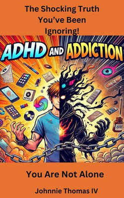 ADHD and Addiction The Shocking Truth You’ve Been Ignoring! ADHD and Addiction The Shocking Truth You’ve Been Ignoring!