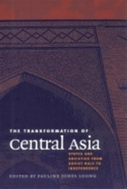 The Transformation of Central Asia: States and Societies from Soviet Rule to Independence