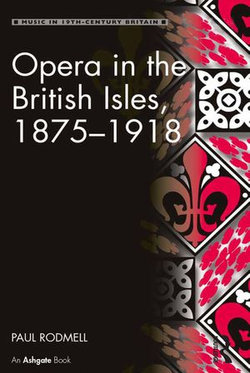 Opera in the British Isles, 1875-1918 Opera in the British Isles, 1875-1918