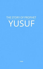 The Story of Prophet Yusuf The Story of Prophet Yusuf