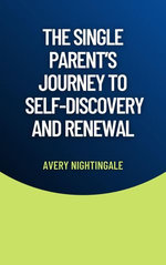 The Single Parent's Journey to Self-Discovery and Renewal